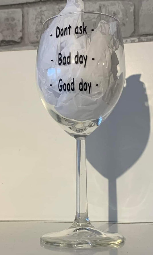 "Good Day, Bad Day, Don't Ask" Slogan Wine Glass