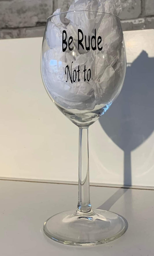 "Be Rude Not To" Slogan Wine Glass